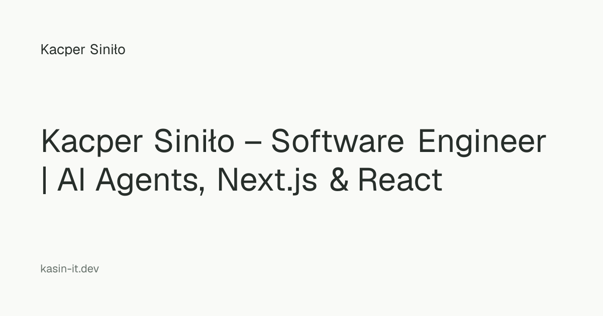 Kacper Siniło – Software Engineer | AI Agents, Next.js & React